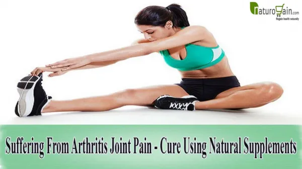 Suffering From Arthritis Joint Pain - Cure Using Natural Supplements