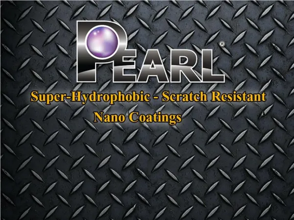 Pearl Nano Coatings - Super-Hydrophobic and Scratch Resistant