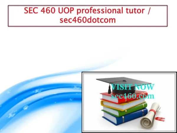 SEC 460 UOP professional tutor / sec460dotcom