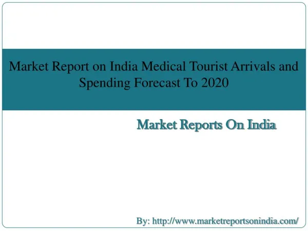 Market Report on India Medical Tourist Arrivals and Spending Forecast To 2020