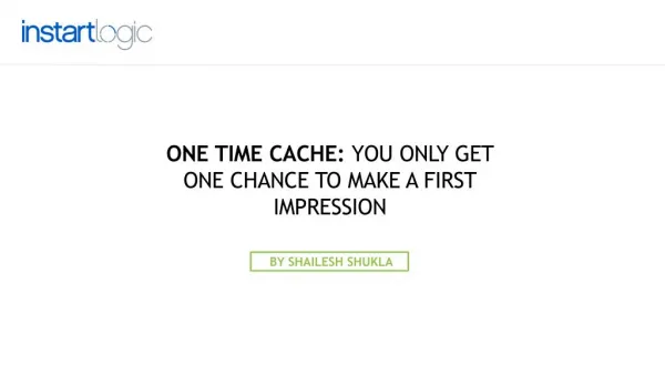 One Time Cache: You Only Get One Chance To Make a First Impression