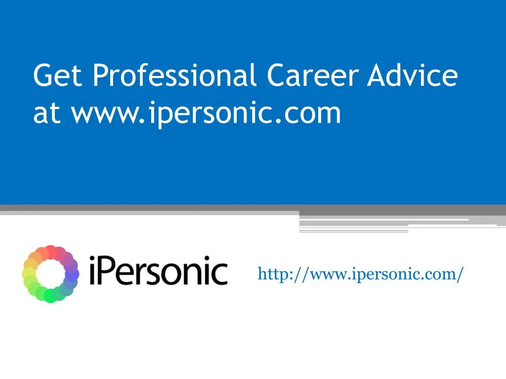 get professional career advice at www ipersonic com