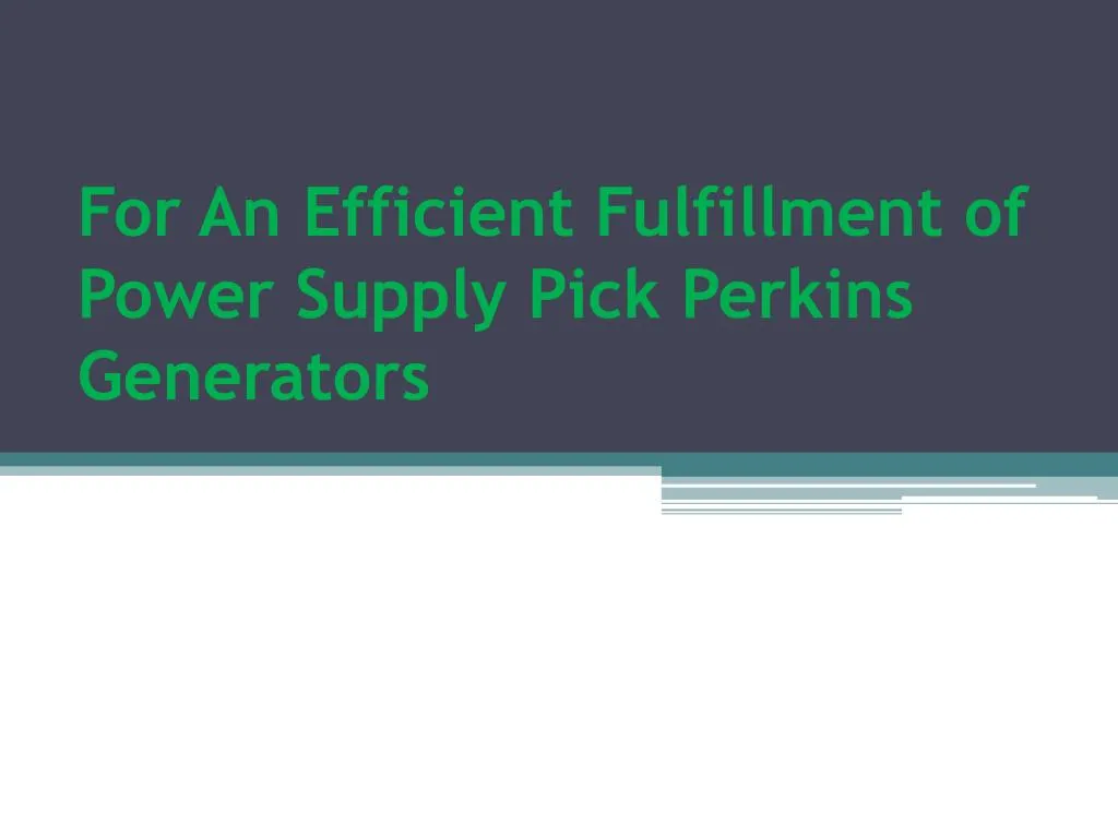 for an efficient fulfillment of power supply pick perkins generators