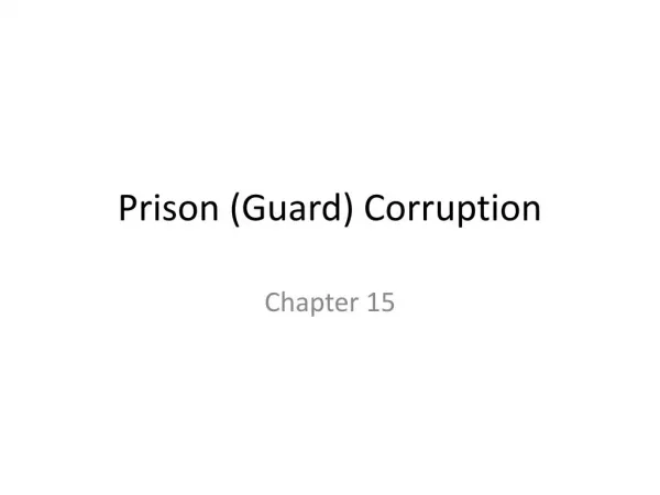 Justice, Crime, and Ethics by Braswell et al.--Chapter 15 Prison Corruption