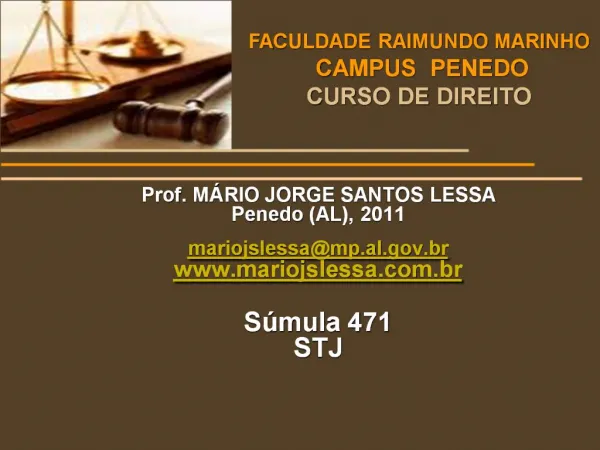 Prof. M RIO JORGE SANTOS LESSA Penedo AL, 2011 mariojslessamp.al.br mariojslessa.br S mula 471 STJ