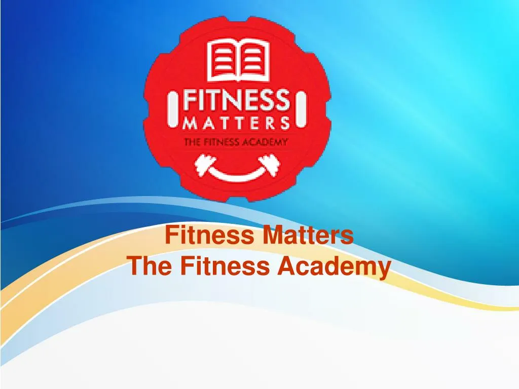 fitness matters the fitness academy