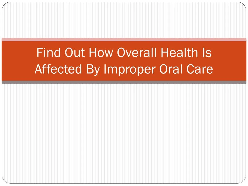 find out how overall health is affected by improper oral care