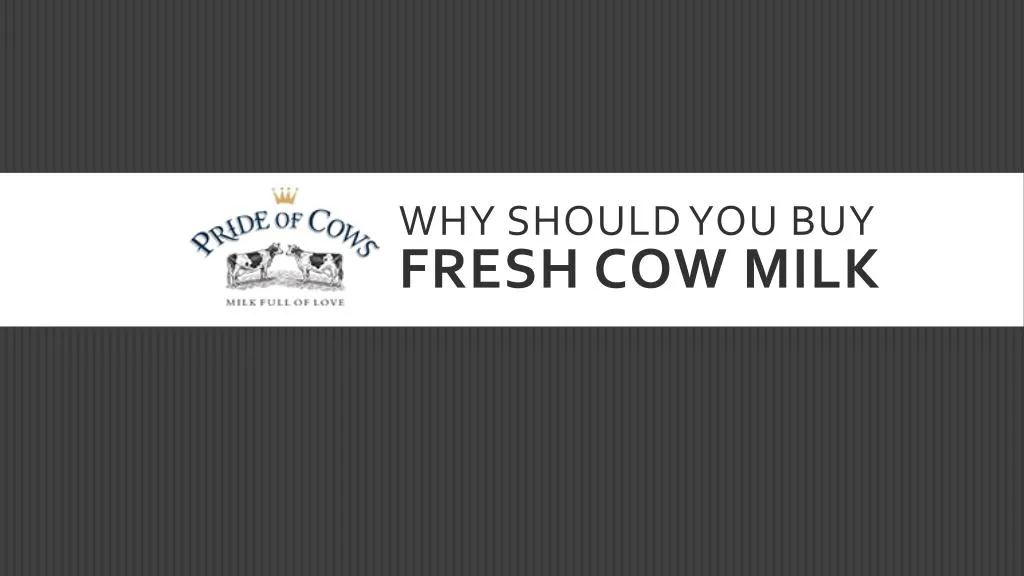 why should you buy fresh cow milk