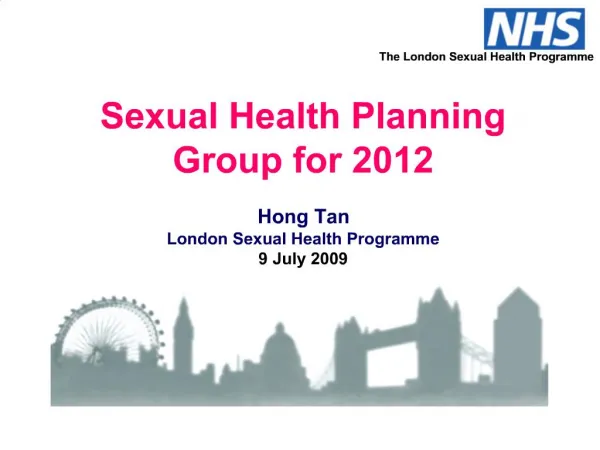 Sexual Health Planning Group for 2012 Hong Tan London Sexual Health Programme 9 July 2009