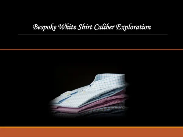 Bespoke White Shirt Caliber Exploration