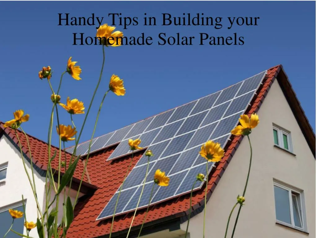 handy tips in building your homemade solar panels