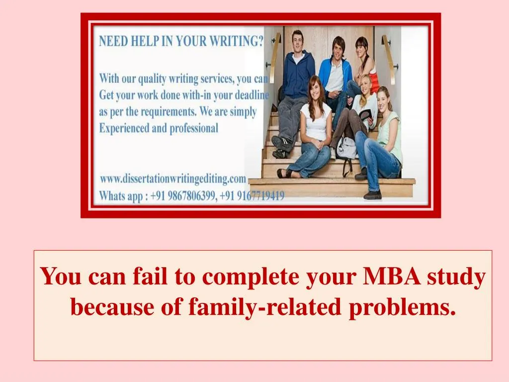 you can fail to complete your mba study because of family related problems