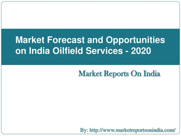 Market Forecast and Opportunities on India Oilfield Services - 2020