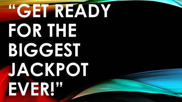 Get Ready For The Biggest Jackpot Ever