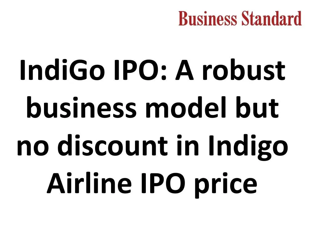 indigo ipo a robust business model but no discount in indigo airline ipo price