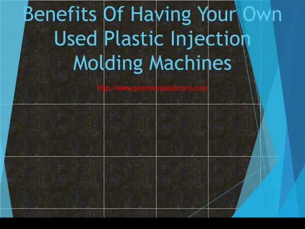 Benefits Of Having Your Own Used Plastic Injection Molding Machines