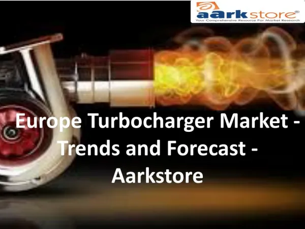Europe Turbocharger Market - Trends and Forecast - Aarkstore