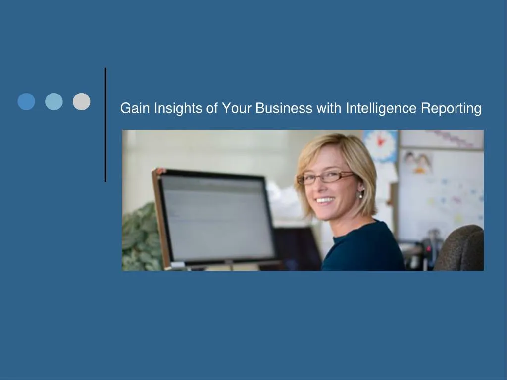 gain insights of your business with intelligence reporting