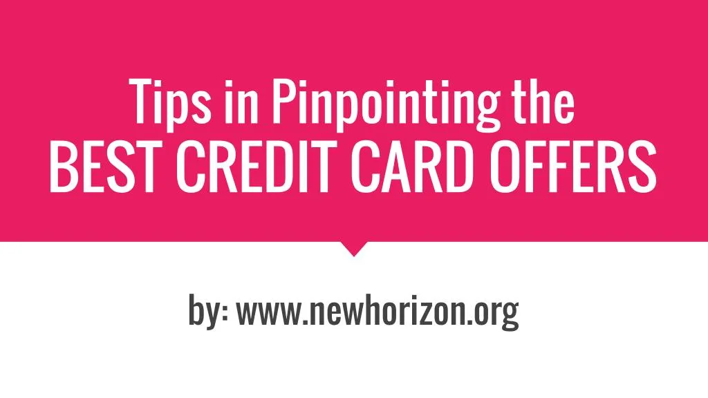 tips in pinpointing the best credit card offers