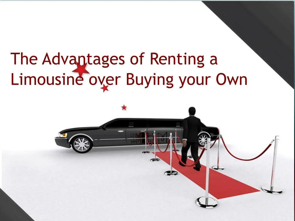 the advantages of renting a limousine over buying your own