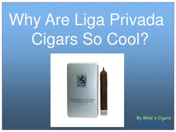 Why Are Liga Privada Cigars So Cool?