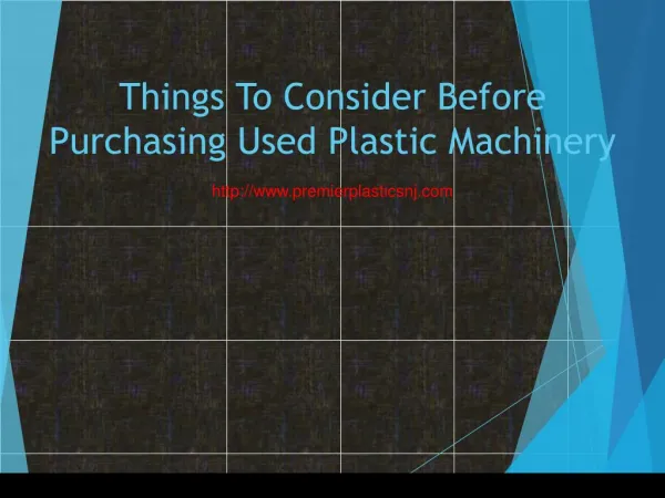 Things To Consider Before Purchasing Used Plastic Machinery