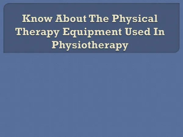 Know About The Physical Therapy Equipment Used In Physiotherapy