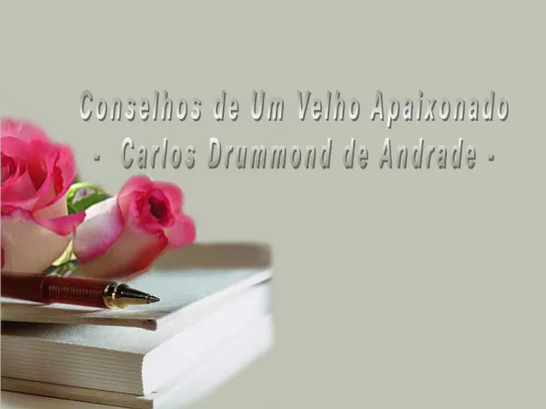 Conselhos de Um Velho Apaixonado - Carlos Drummond de Andrade -