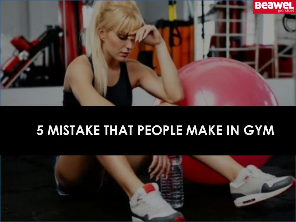 5 mistake that people make in gym