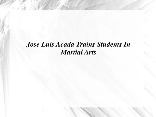 Jose Luis Acada Trains Students In Martial Arts