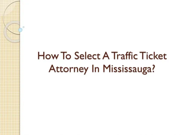 How To Select A Traffic Ticket Attorney In Mississauga?