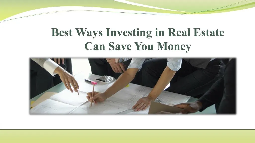 best ways investing in real estate can save you money