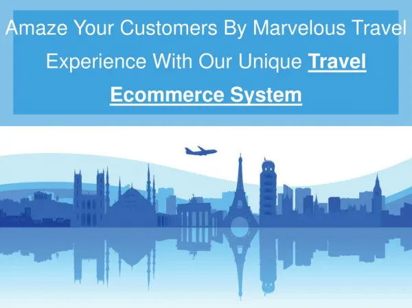 Amaze Your Customers By Marvelous Travel Experience With Our Unique Travel Ecommerce System