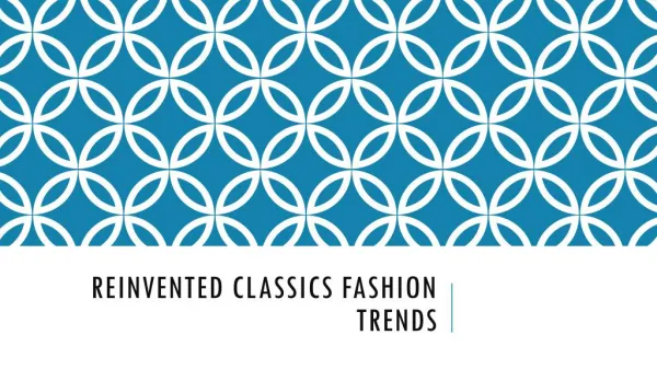 Reinvented Classic Clothing Trends