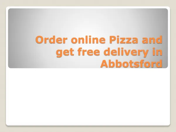 Order online pizza and get free delivery in Abbotsford
