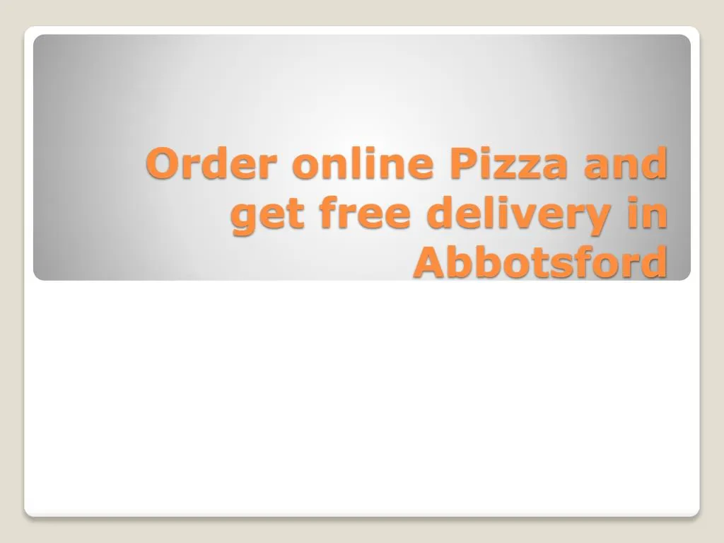order online pizza and get free delivery in abbotsford