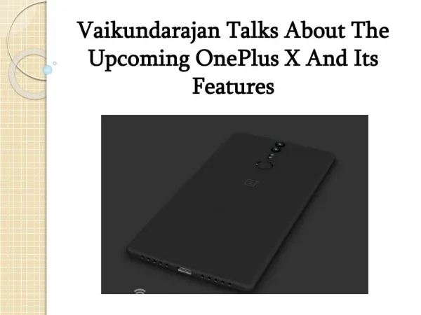 Vaikundarajan Talks About The Upcoming OnePlus X And Its Features