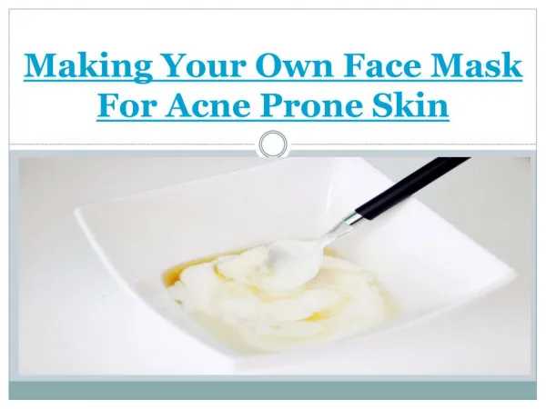 Making Your Own Face Mask For Acne Prone Skin