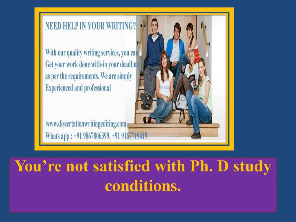 you re not satisfied with ph d study conditions