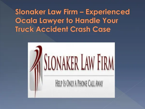 Slonaker Law Firm – Experienced Ocala Lawyer to Handle Your Truck Accident Crash Case