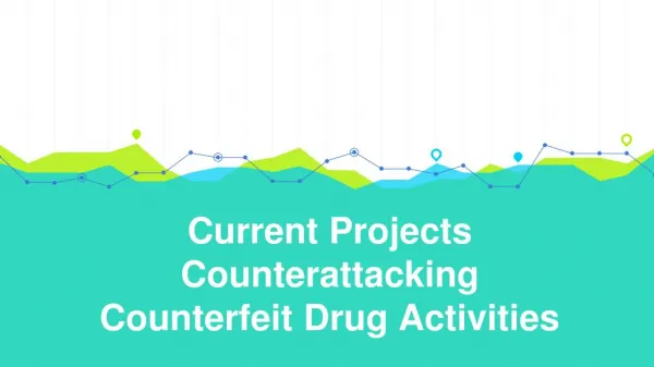 Current Projects Counterattacking Counterfeit Drug Activities