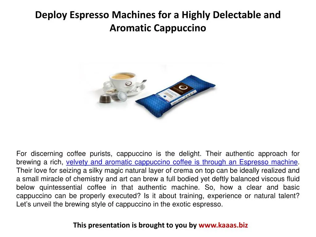 deploy espresso machines for a highly delectable and aromatic cappuccino