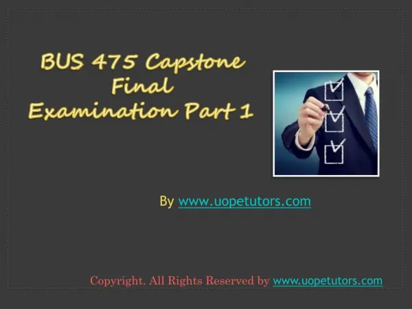 BUS 475 Capstone Final Exam Part 1 (100% Correct Answer)
