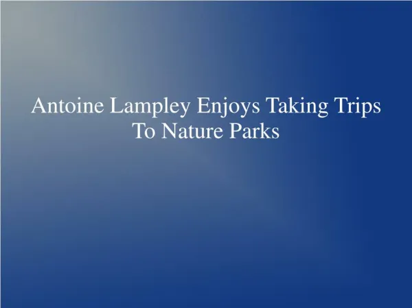 Antoine lampley enjoys taking trips to nature parks