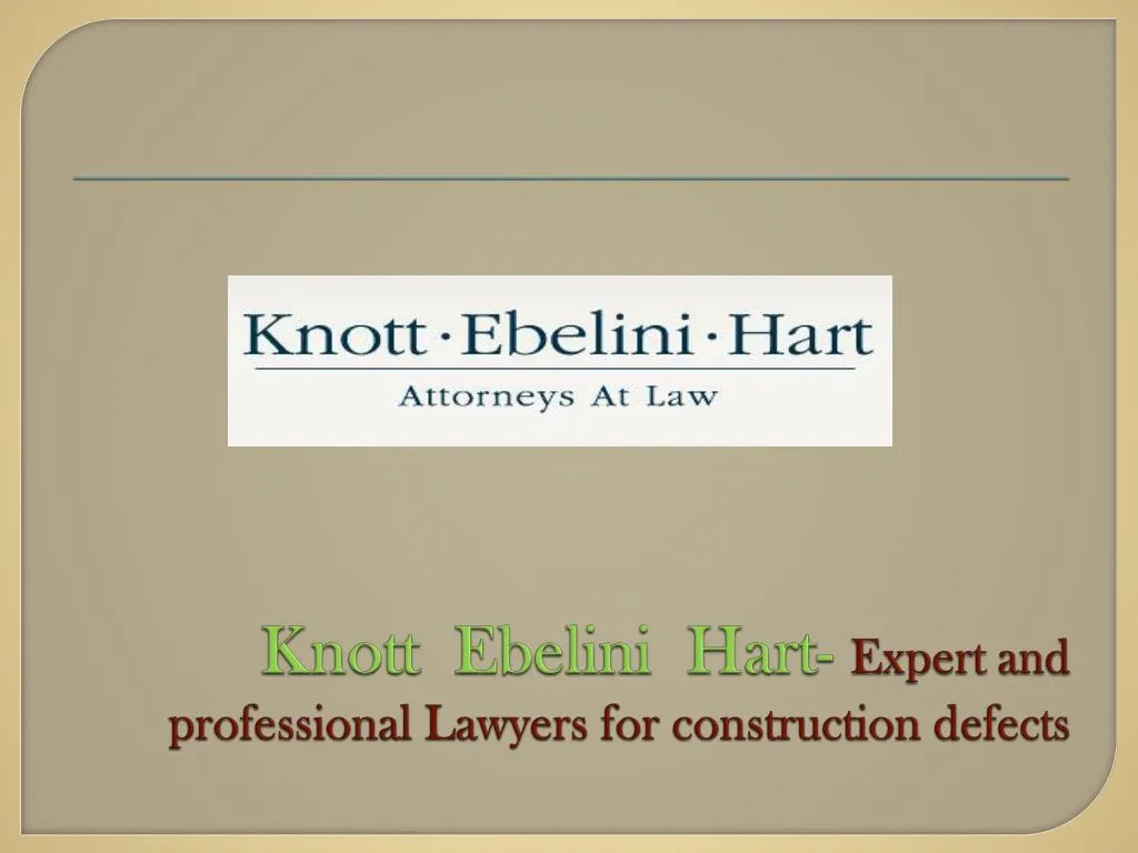 knott ebelini hart expert and professional lawyers for construction defects