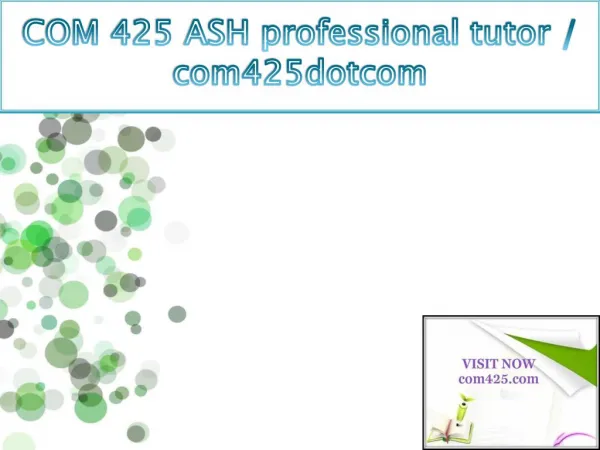 COM 425 ASH professional tutor / com425dotcom