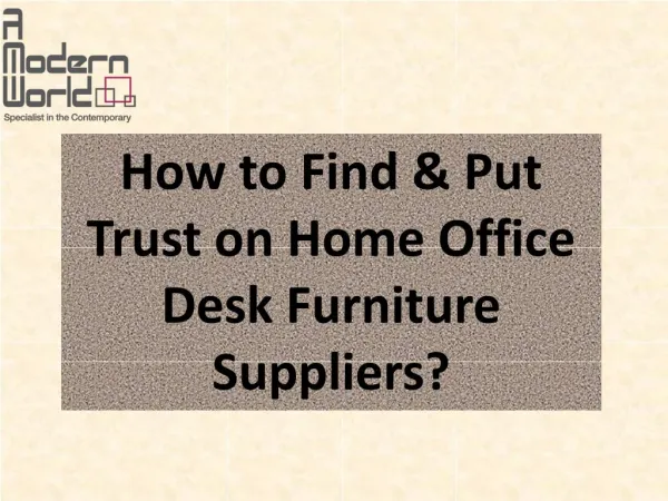 How to Find & Put Trust on Home Office Desk Furniture Suppliers?