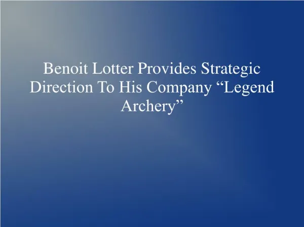 Benoit Lotter Provides Strategic Direction To His Company “Legend Archery”