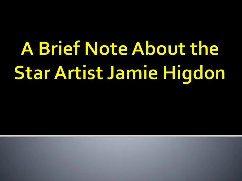 a brief n ote about the star a rtist jamie higdon