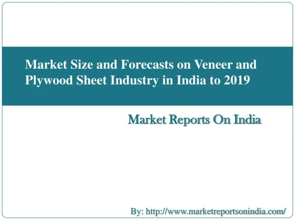 Market Size and Forecasts on Veneer and Plywood Sheet Industry in India to 2019